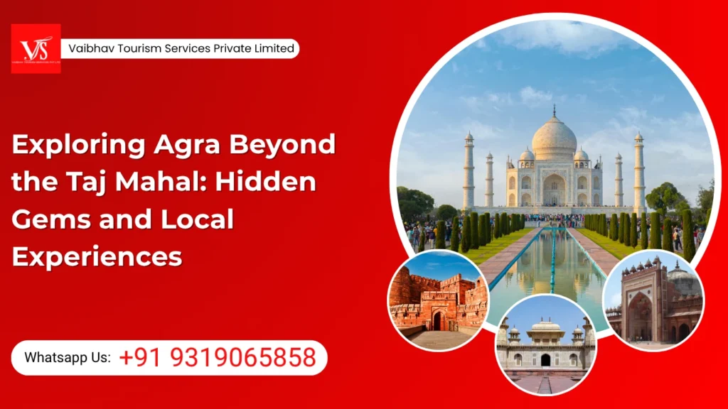 Discover Agra Hidden Gems Tour with VTSPL